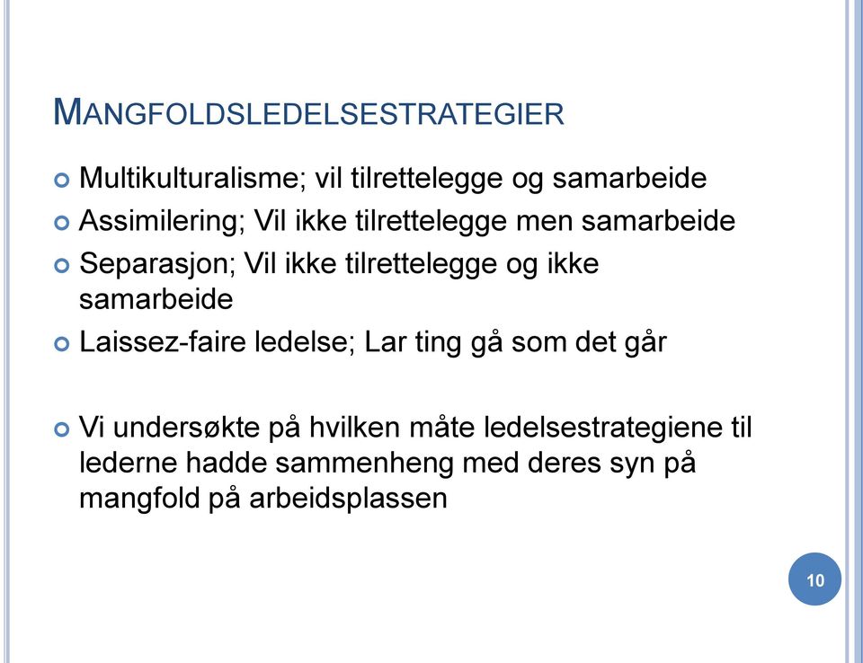 og ikke samarbeide Laissez-faire ledelse; Lar ting gå som det går Vi undersøkte på