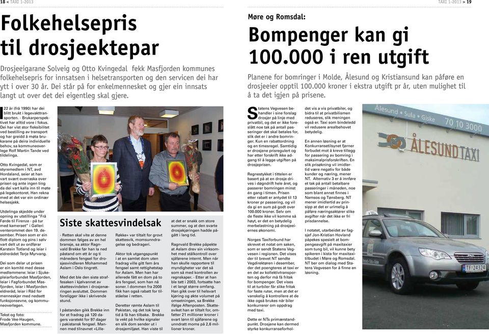 000 i ren utgift TAXI 1-2013 > 19 Planene for bomringer i Molde, Ålesund og Kristiansund kan påføre en drosjeeier opptil 100.