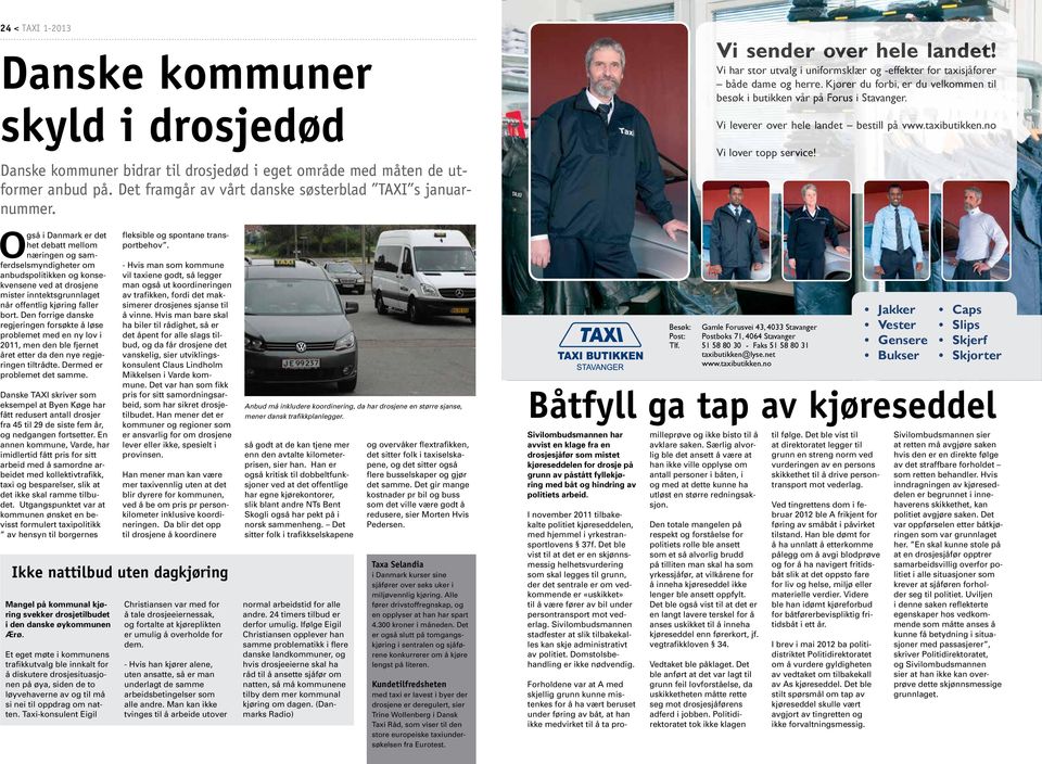 Kjører du forbi, er du velkommen til besøk i butikken vår på Forus i Stavanger. Vi leverer over hele landet bestill på vww.taxibutikken.no Vi lover topp service!