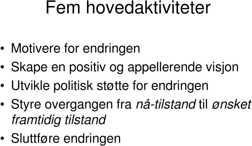støtte for endringen Styre overgangen fra