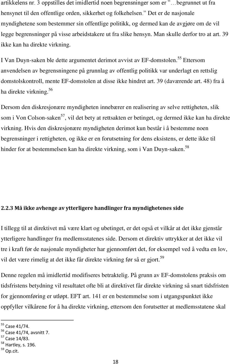 39 ikke kan ha direkte virkning. I Van Duyn-saken ble dette argumentet derimot avvist av EF-domstolen.