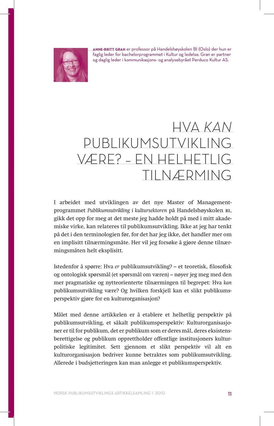 en helhetlig tilnærming I arbeidet med utviklingen av det nye Master of Managementprogrammet Publikumsutvikling i kultursektoren på Handelshøyskolen bi, gikk det opp for meg at det meste jeg hadde