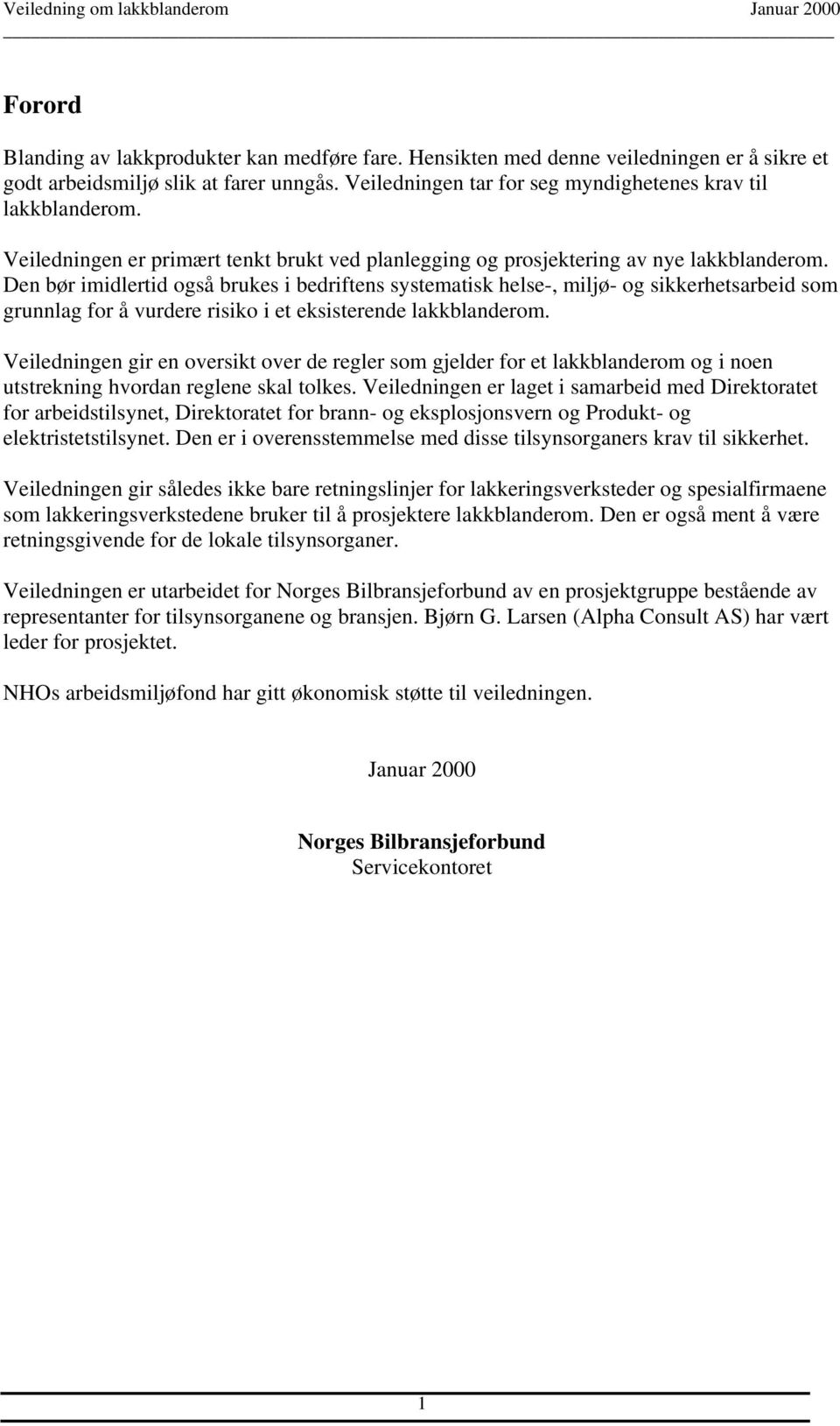 Den bør imidlertid også brukes i bedriftens systematisk helse-, miljø- og sikkerhetsarbeid som grunnlag for å vurdere risiko i et eksisterende lakkblanderom.