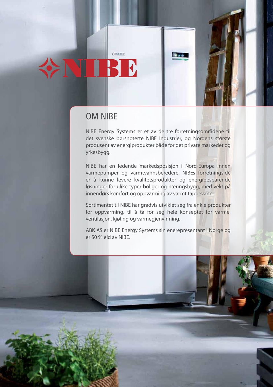 NIBEs forretningsidé er å kunne levere kvalitetsprodukter og energibesparende løsninger for ulike typer boliger og næringsbygg, med vekt på innendørs komfort og oppvarming av varmt tappevann.