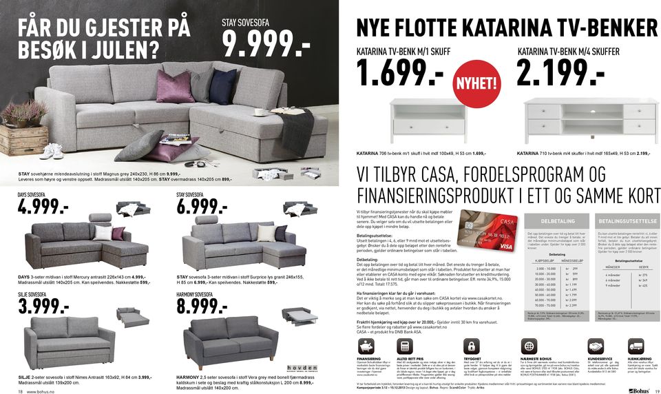 999,- Leveres som høyre og venstre oppsett. Madrassmål utslått 140x205 cm. STAY overmadrass 140x205 cm 899,- DAYS SOVESOFA 4.999.- STAY SOVESOFA 6.999.- vi tilbyr casa, fordelsprogram og finansieringsprodukt i ett og samme kort Vi tilbyr finansieringstjenester når du skal kjøpe møbler til hjemmet!