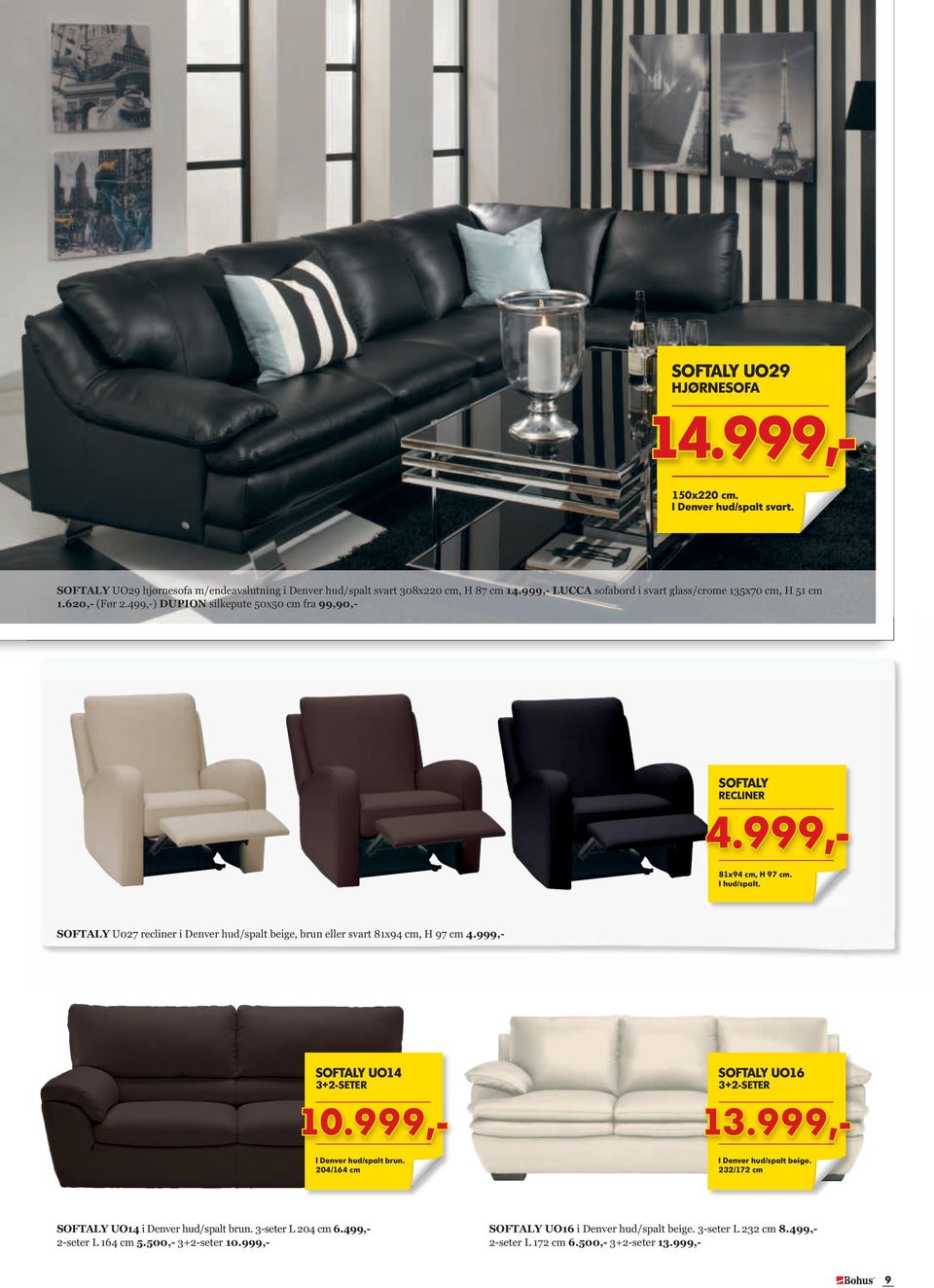 softaly Uo14 3+2-seter softaly Uo16 3+2-seter softaly U027 recliner i Denver hud/spalt beige, brun eller svart 81x94 cm, H 97 cm 4.999,- 10.999,- 13.999,- i denver hud/spalt brun.