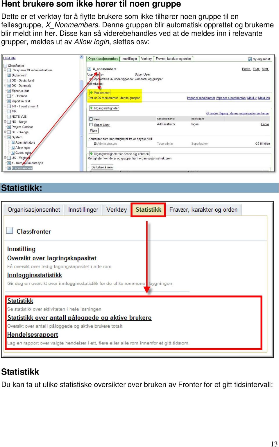 Disse kan så viderebehandles ved at de meldes inn i relevante grupper, meldes ut av Allow login, slettes osv: