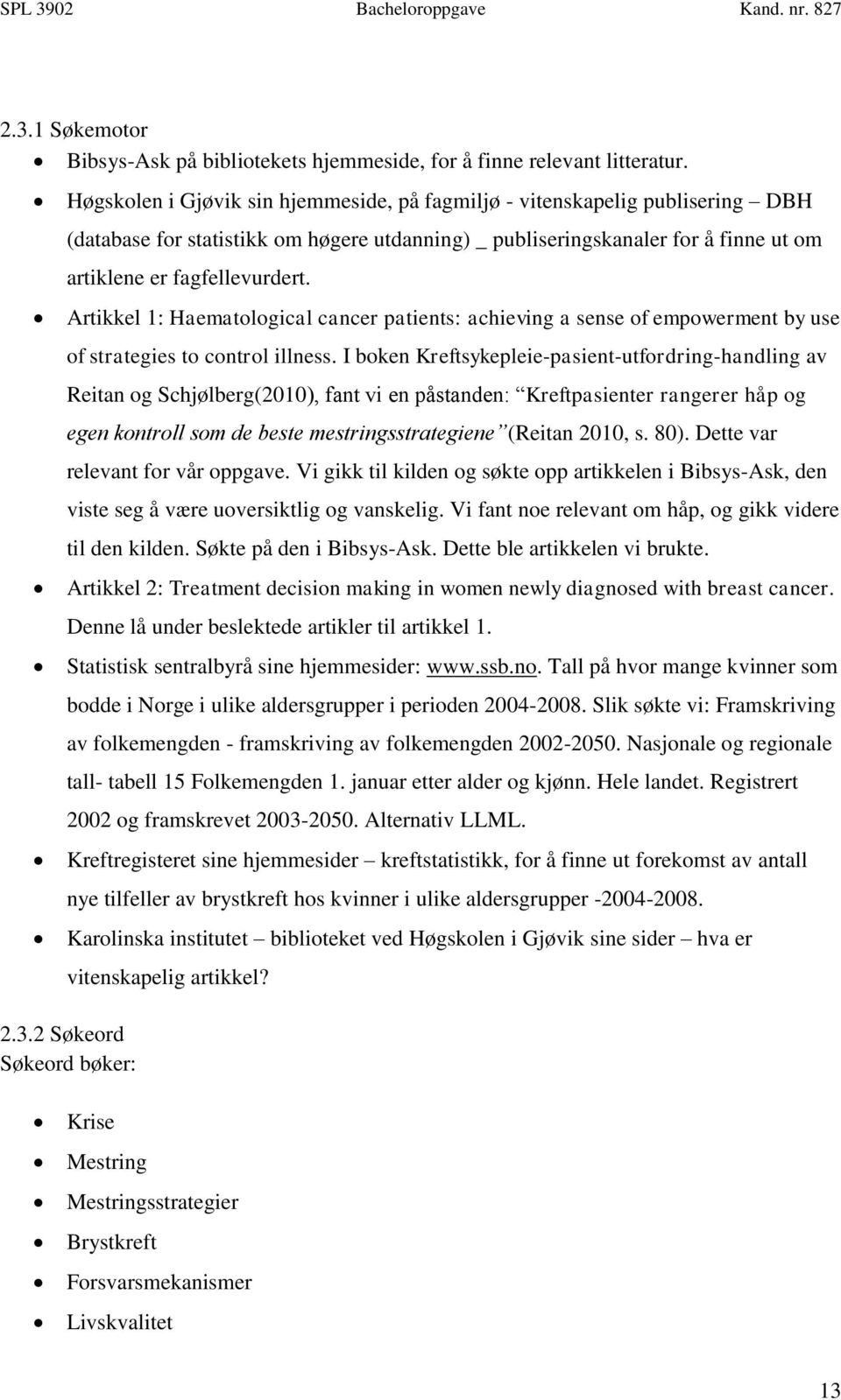 Artikkel 1: Haematological cancer patients: achieving a sense of empowerment by use of strategies to control illness.