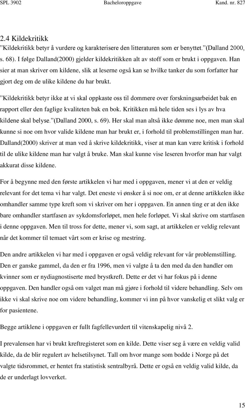 Han sier at man skriver om kildene, slik at leserne også kan se hvilke tanker du som forfatter har gjort deg om de ulike kildene du har brukt.