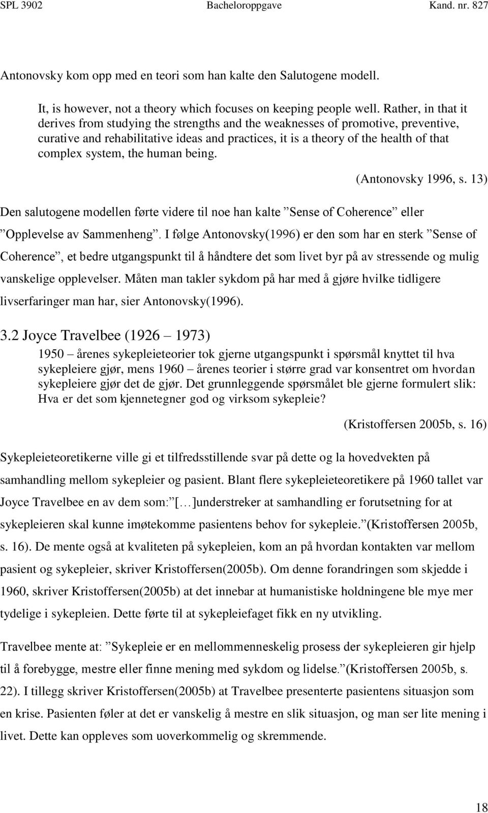 system, the human being. (Antonovsky 1996, s. 13) Den salutogene modellen førte videre til noe han kalte Sense of Coherence eller Opplevelse av Sammenheng.