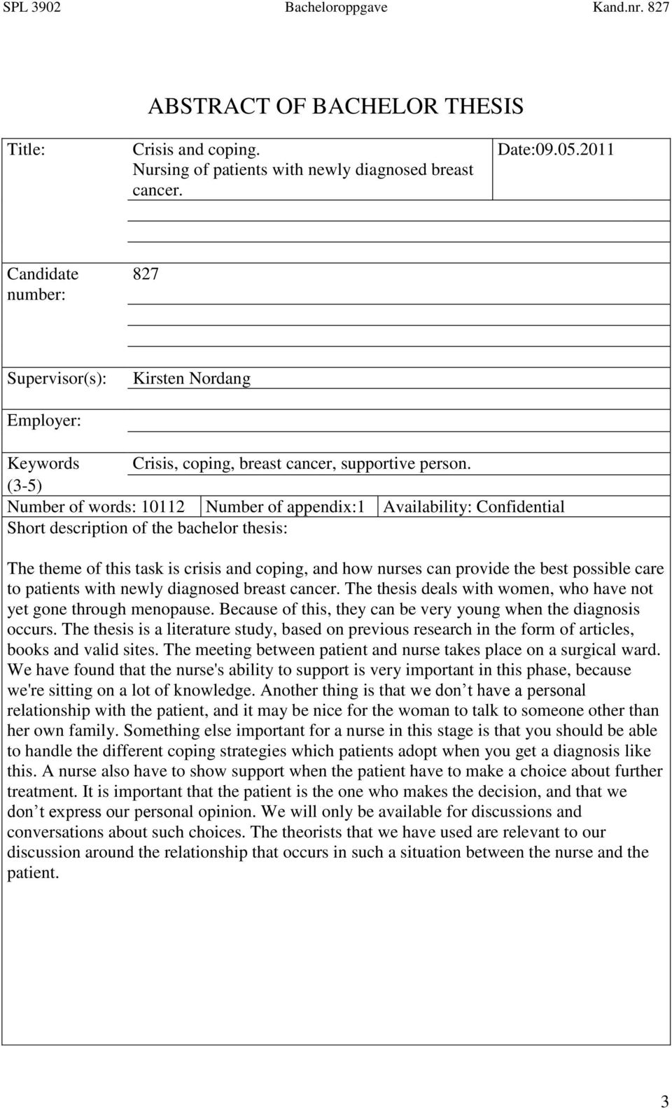 (3-5) Number of words: 10112 Number of appendix:1 Availability: Confidential Short description of the bachelor thesis: The theme of this task is crisis and coping, and how nurses can provide the best