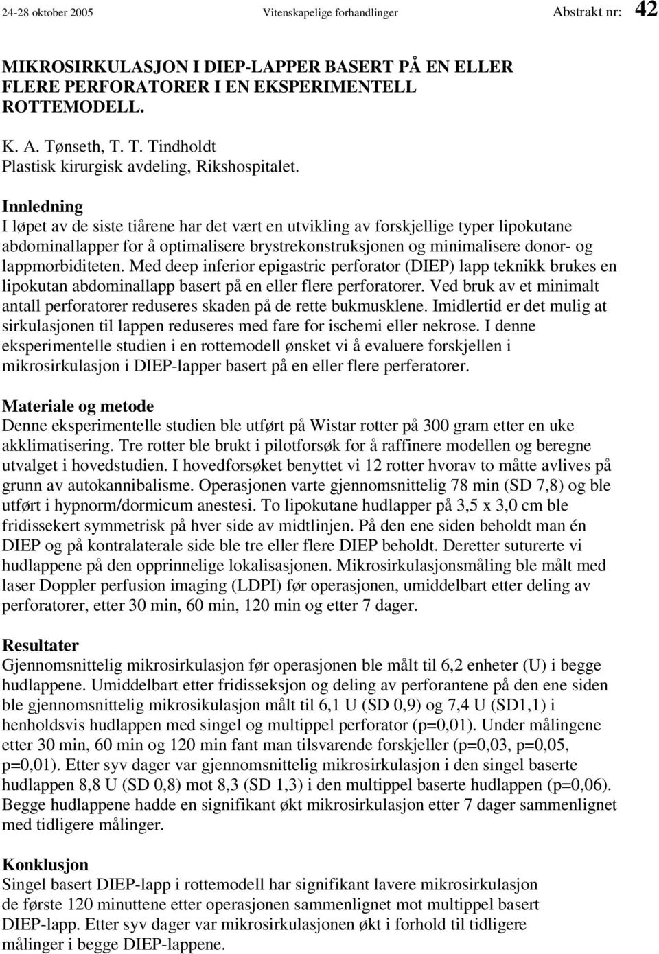 Innledning I løpet av de siste tiårene har det vært en utvikling av forskjellige typer lipokutane abdominallapper for å optimalisere brystrekonstruksjonen og minimalisere donor- og lappmorbiditeten.