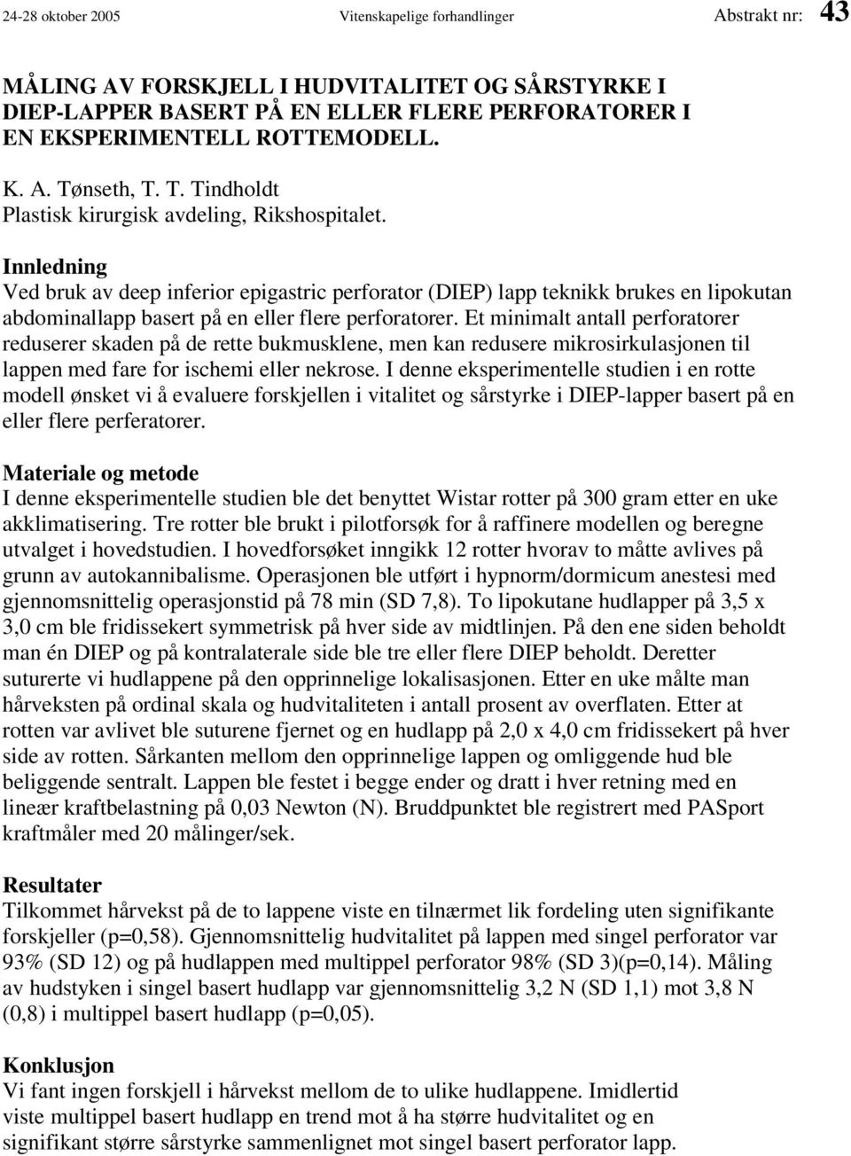 Innledning Ved bruk av deep inferior epigastric perforator (DIEP) lapp teknikk brukes en lipokutan abdominallapp basert på en eller flere perforatorer.