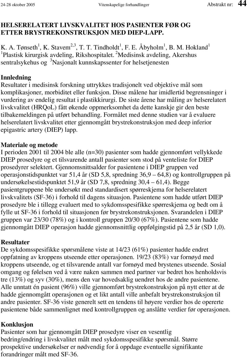 2 Medisinsk avdeling, Akershus sentralsykehus og 3 Nasjonalt kunnskapssenter for helsetjenesten Innledning Resultater i medisinsk forskning uttrykkes tradisjonelt ved objektive mål som