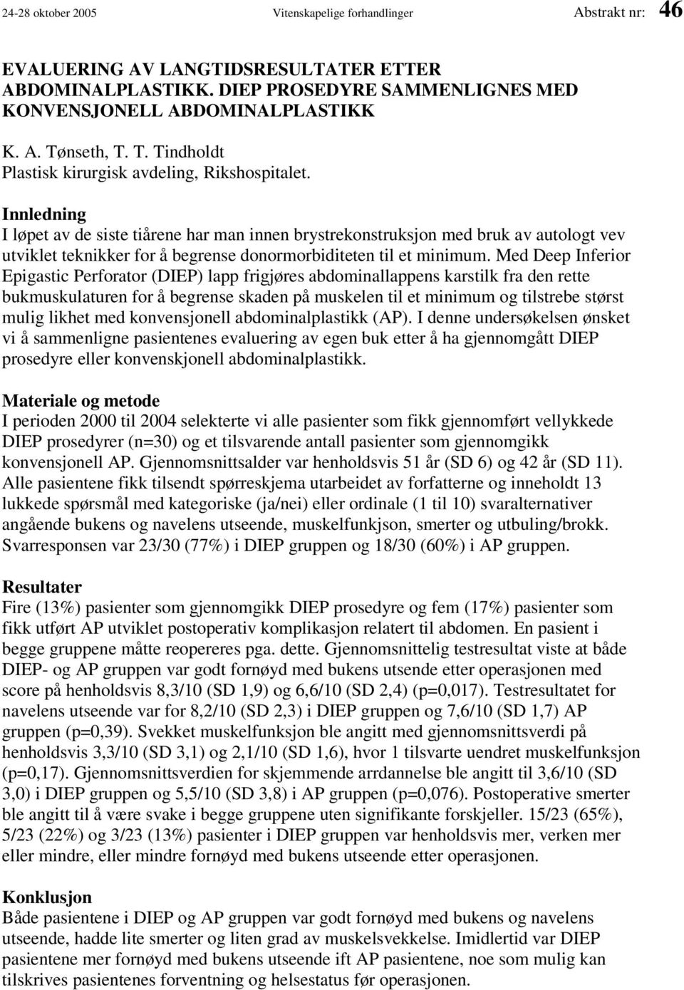 Innledning I løpet av de siste tiårene har man innen brystrekonstruksjon med bruk av autologt vev utviklet teknikker for å begrense donormorbiditeten til et minimum.