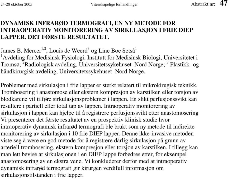 Mercer 1,2, Louis de Weerd 3 og Line Boe Setså 1 1 Avdeling for Medisinsk Fysiologi, Institutt for Medisinsk Biologi, Universitetet i Tromsø; 2 Radiologisk avdeling, Universitetssykehuset Nord Norge;