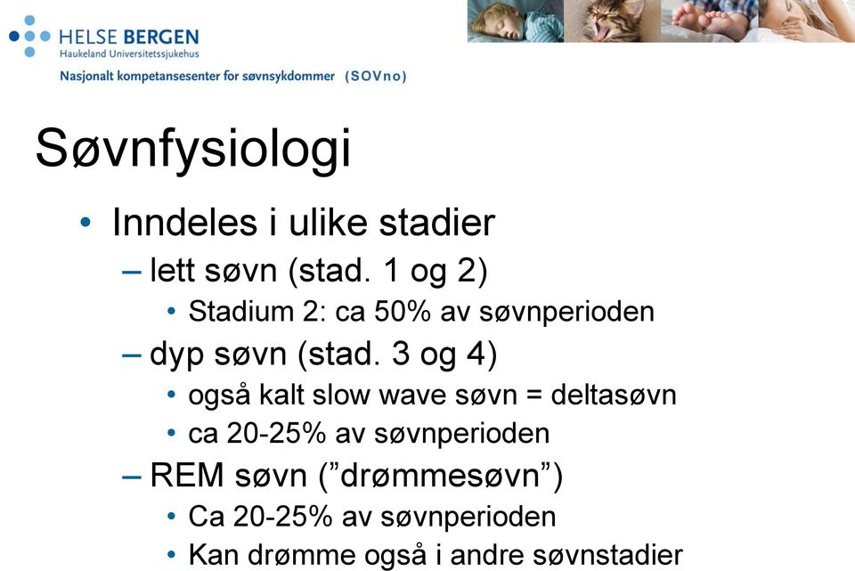 3 og 4) også kalt slow wave søvn = deltasøvn ca 20-25% av