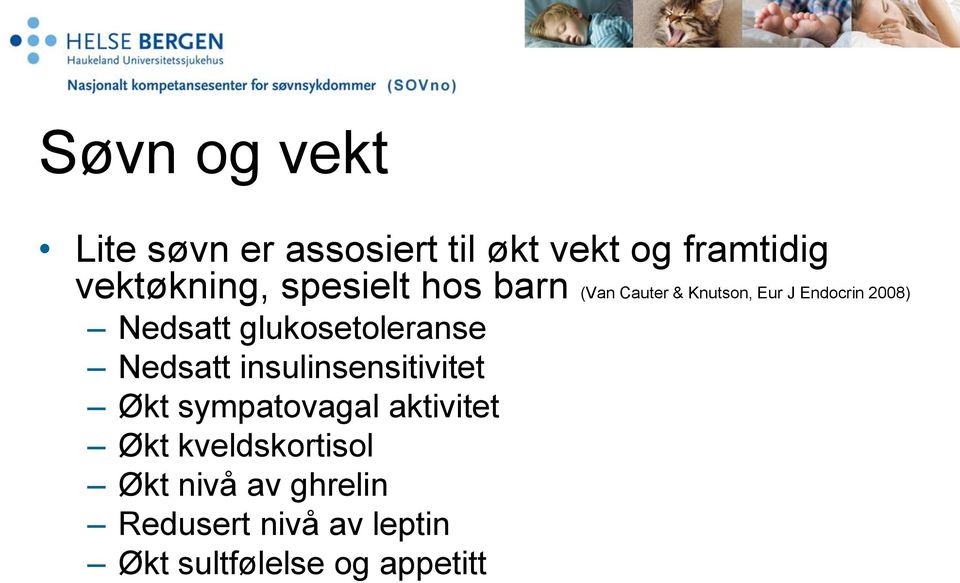 glukosetoleranse Nedsatt insulinsensitivitet Økt sympatovagal aktivitet Økt