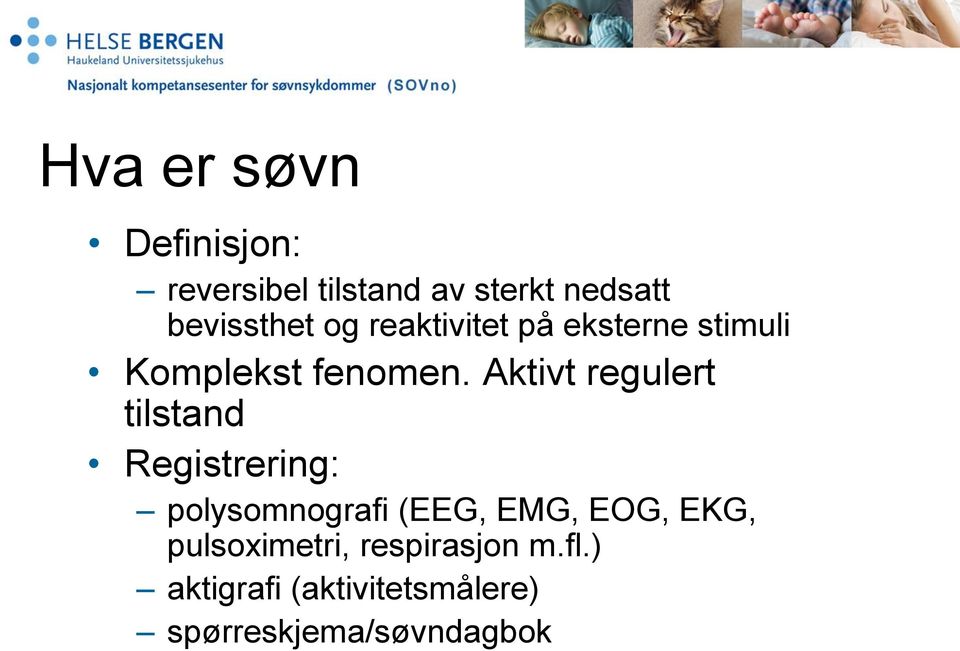 Aktivt regulert tilstand Registrering: polysomnografi (EEG, EMG, EOG,