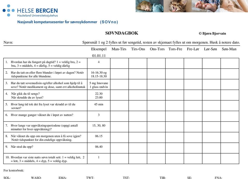 Eksempel Man-Tirs Tirs-Ons Ons-Tors Tors-Fre Fre-Lør Lør-Søn Søn-Man 01.01.11 4 2. Har du tatt en eller flere blunder i løpet av dagen? Notér tidspunktene for alle blundene. 3.