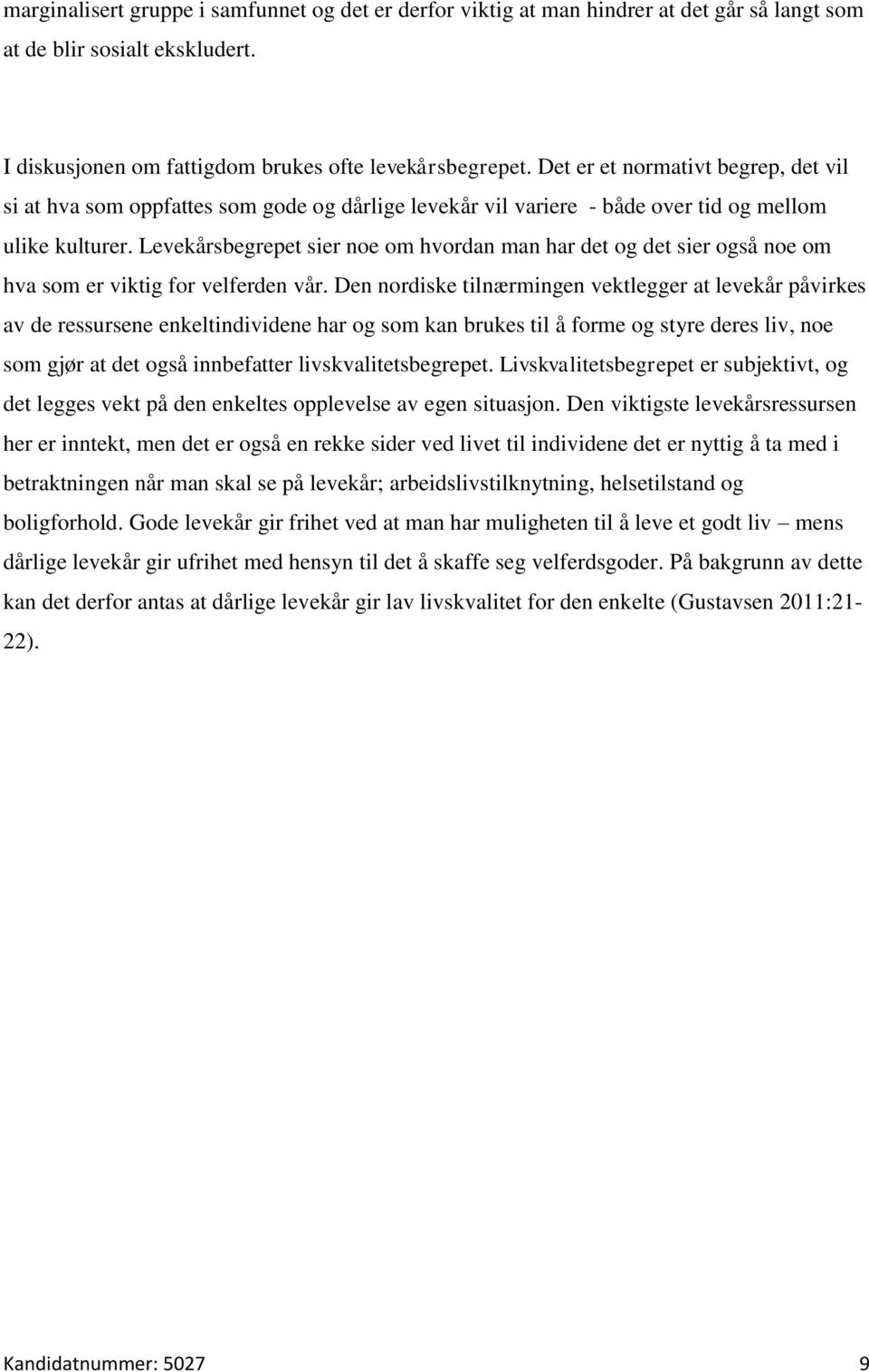 Levekårsbegrepet sier noe om hvordan man har det og det sier også noe om hva som er viktig for velferden vår.