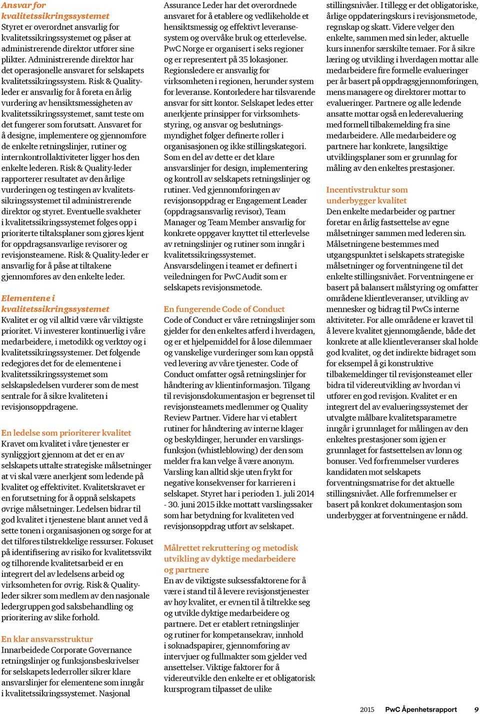 Risk & Qualityleder er ansvarlig for å foreta en årlig vurdering av hensiktsmessigheten av kvalitetssikringssystemet, samt teste om det fungerer som forutsatt.