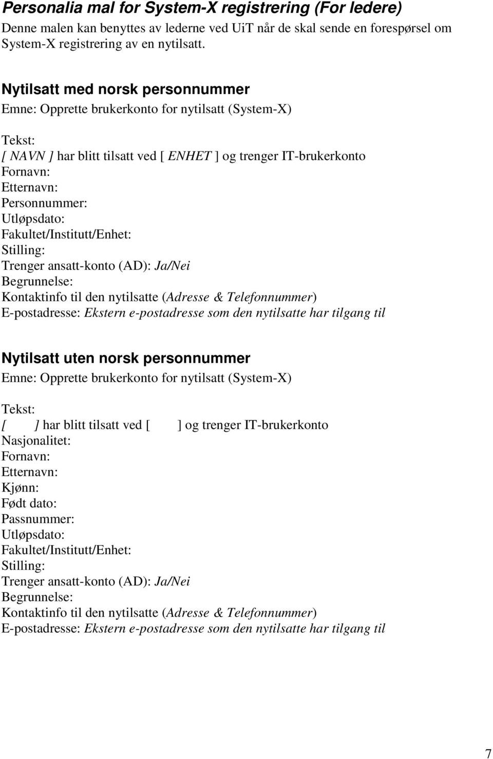 Utløpsdato: Fakultet/Institutt/Enhet: Stilling: Trenger ansatt-konto (AD): Ja/Nei Begrunnelse: Kontaktinfo til den nytilsatte (Adresse & Telefonnummer) E-postadresse: Ekstern e-postadresse som den