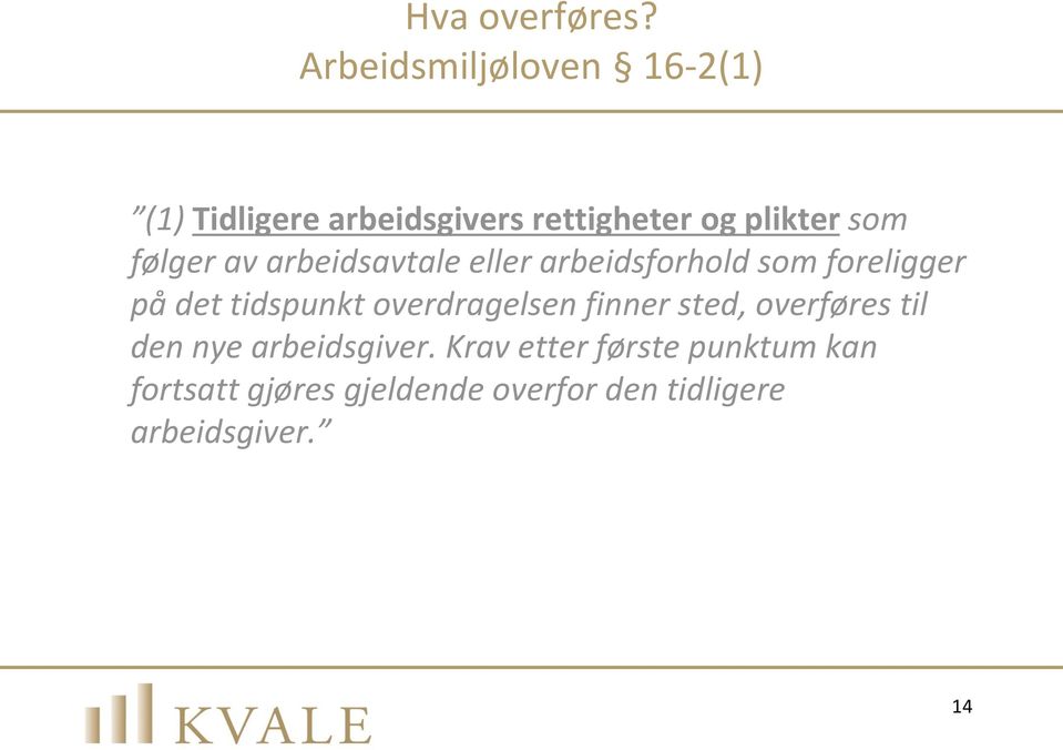 følger av arbeidsavtale eller arbeidsforhold som foreligger på det tidspunkt