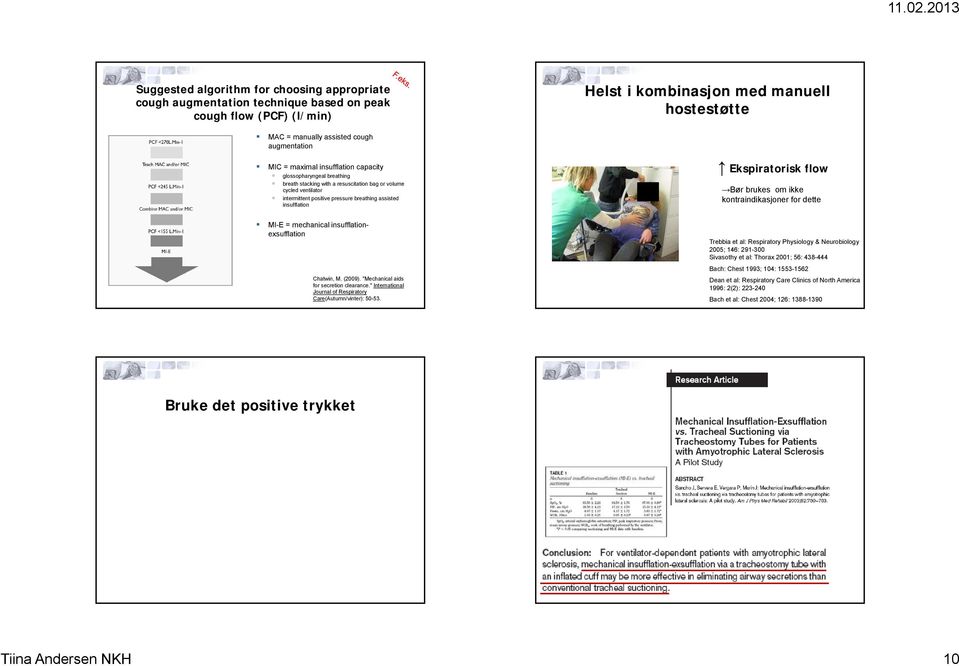 Ekspiratorisk flow Bør brukes om ikke kontraindikasjoner for dette MI-E = mechanical insufflationexsufflation Chatwin, M. (2009). "Mechanical aids for secretion clearance.