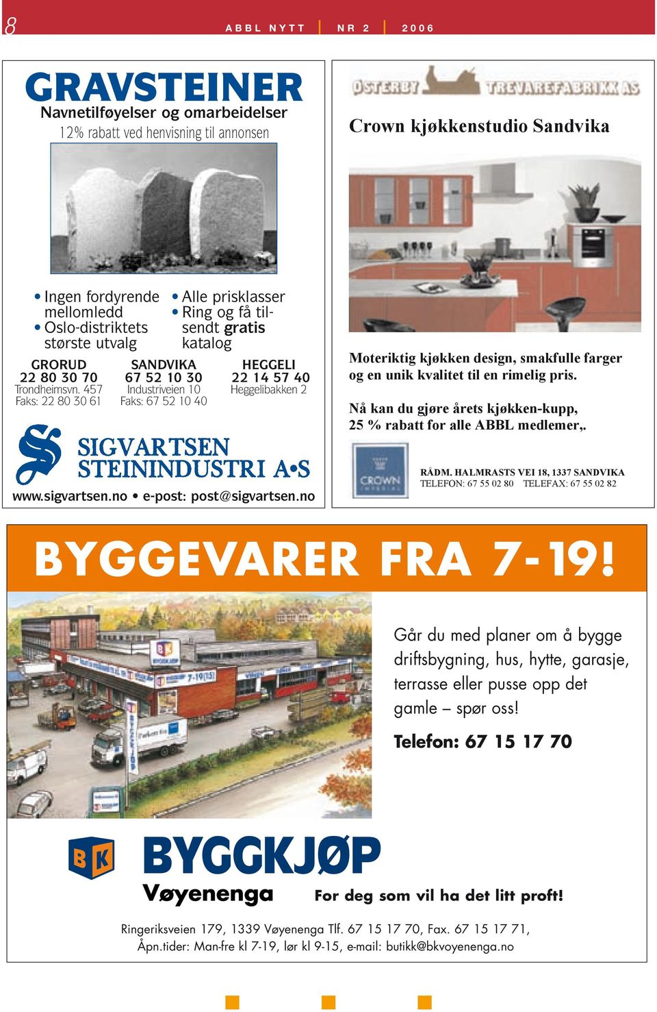 457 Faks: 22 80 30 61 SANDVIKA 67 52 10 30 Industriveien 10 Faks: 67 52 10 40 Alle prisklasser Ring og få tilsendt gratis katalog HEGGELI 22 14 57 40 Heggelibakken 2 Moteriktig kjøkken design,