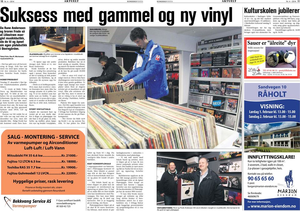 musikkbutikkene. slo de til og åpnet sin egen platebutikk i Dovregården. Tekst/foto: Roy R. Mortensen roy@avisdrift.no Det har gått over all forventning så langt.