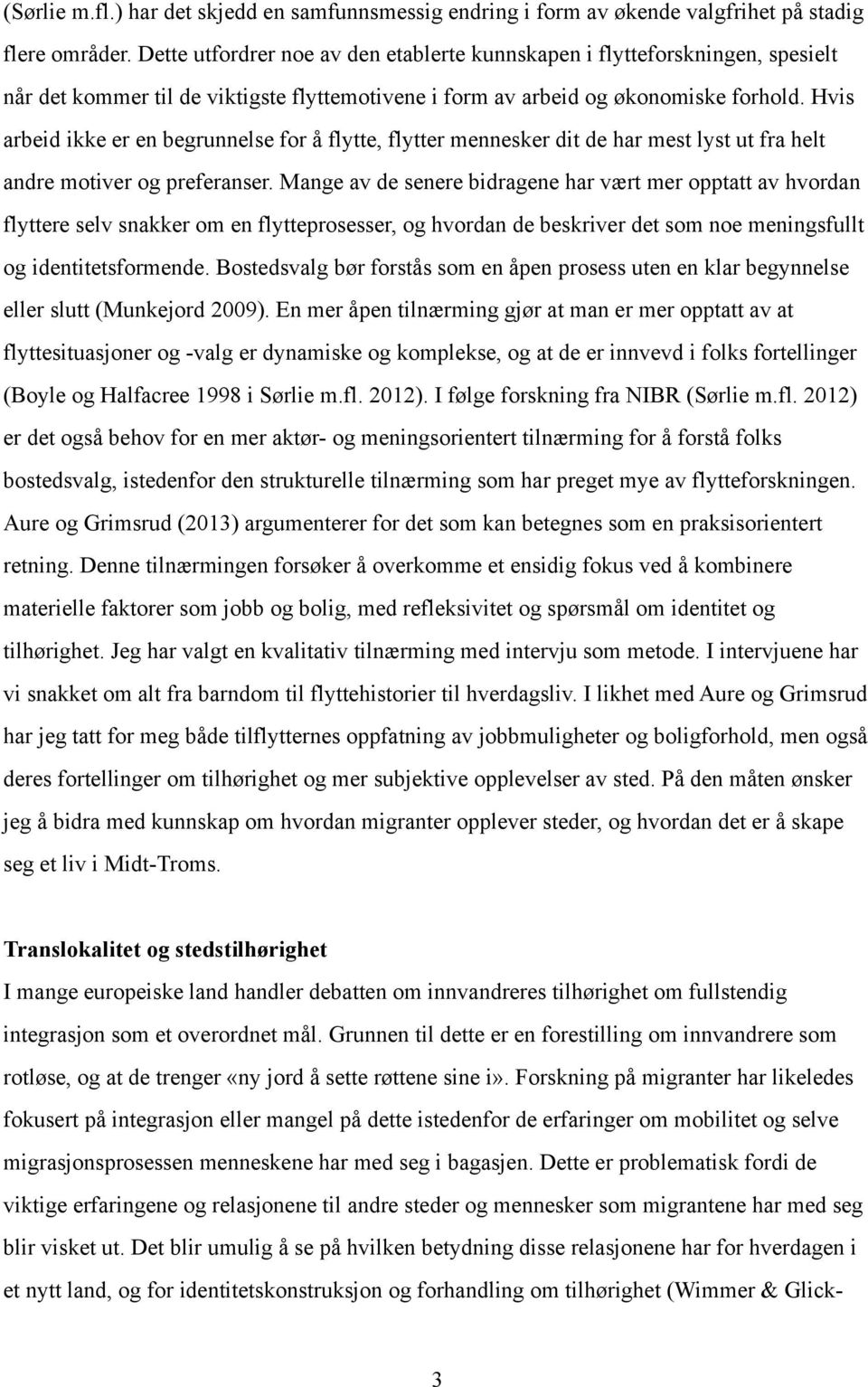 Hvis arbeid ikke er en begrunnelse for å flytte, flytter mennesker dit de har mest lyst ut fra helt andre motiver og preferanser.