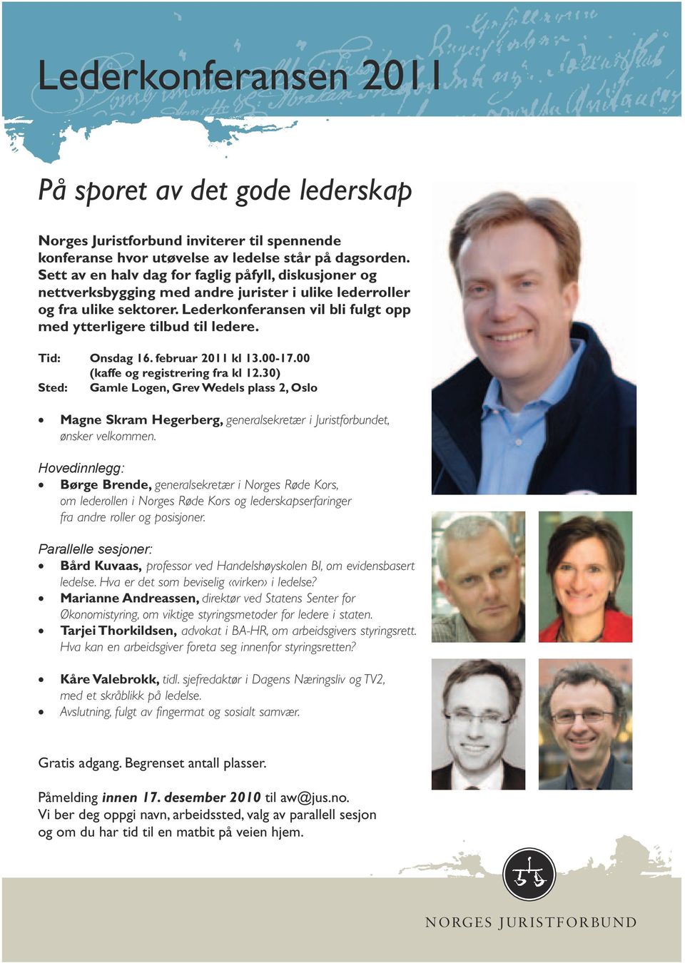 Lederkonferansen vil bli fulgt opp med ytterligere tilbud til ledere. Tid: Onsdag 16. februar 2011 kl 13.00-17.00 (kaffe og registrering fra kl 12.