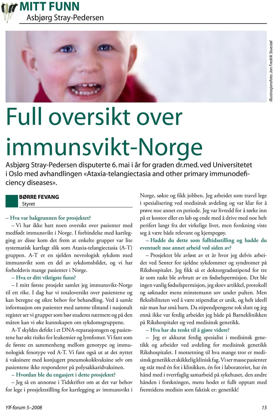 Vi har ikke hatt noen oversikt over pasienter med medfødt immunsvikt i Norge.