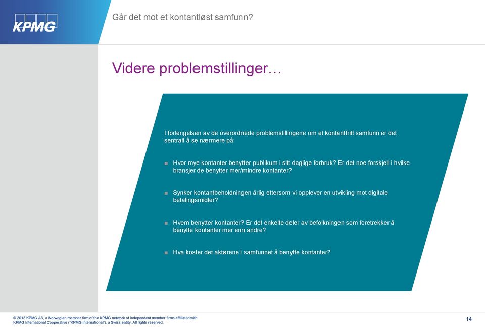 mye kontanter benytter publikum i sitt daglige forbruk? Er det noe forskjell i hvilke bransjer de benytter mer/mindre kontanter?