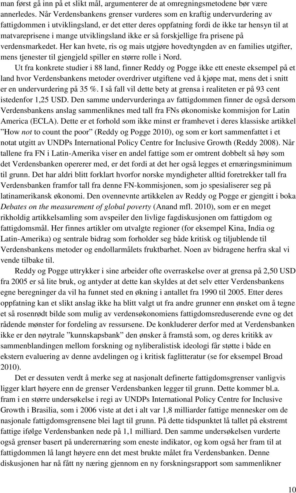 ikke er så forskjellige fra prisene på verdensmarkedet. Her kan hvete, ris og mais utgjøre hovedtyngden av en families utgifter, mens tjenester til gjengjeld spiller en større rolle i Nord.