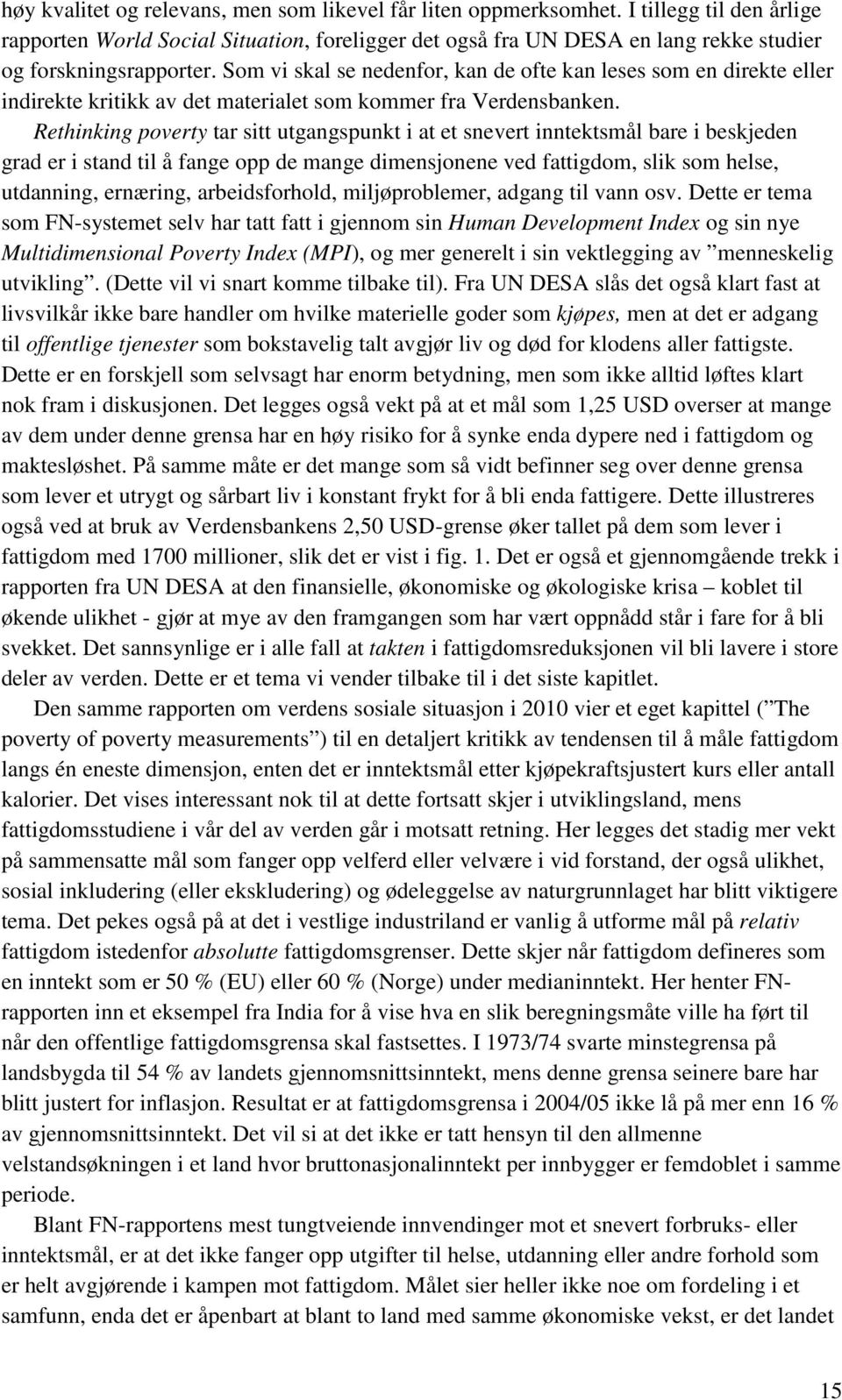 Som vi skal se nedenfor, kan de ofte kan leses som en direkte eller indirekte kritikk av det materialet som kommer fra Verdensbanken.