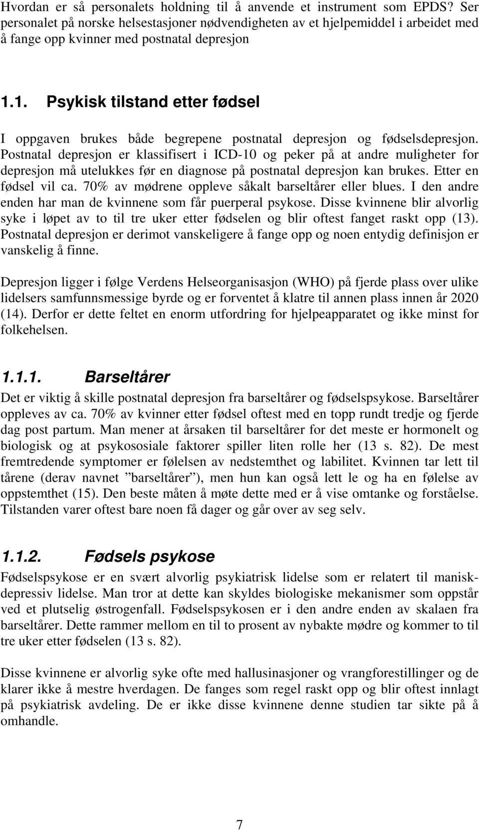 1. Psykisk tilstand etter fødsel I oppgaven brukes både begrepene postnatal depresjon og fødselsdepresjon.