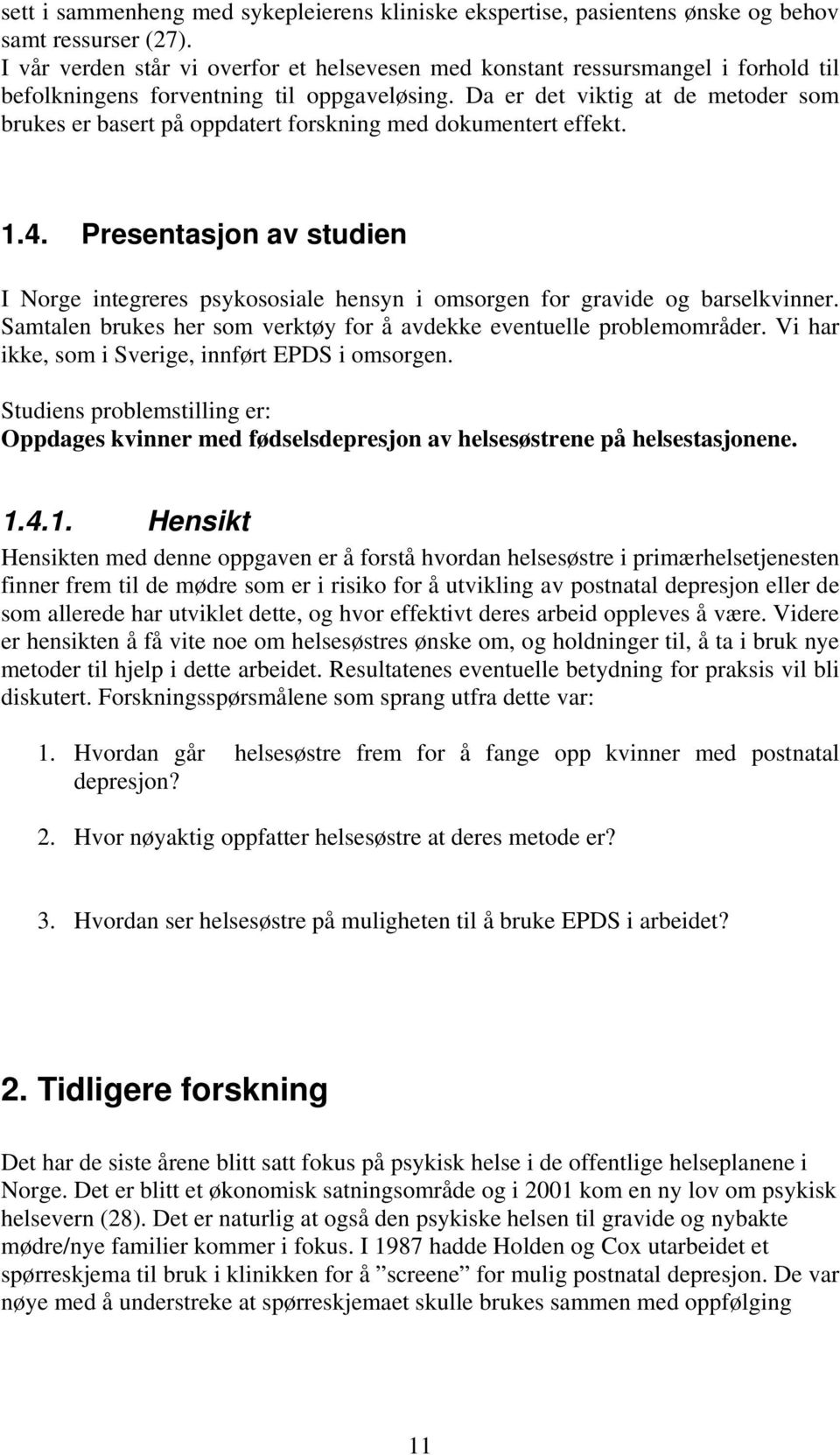 Da er det viktig at de metoder som brukes er basert på oppdatert forskning med dokumentert effekt. 1.4.