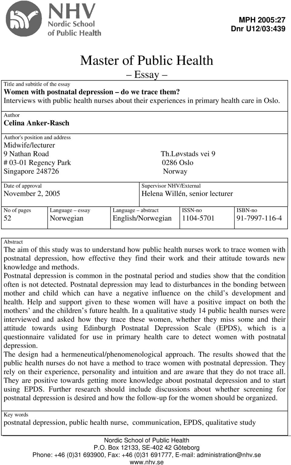 Løvstads vei 9 # 03-01 Regency Park 0286 Oslo Singapore 248726 Norway Date of approval November 2, 2005 Supervisor NHV/External Helena Willén, senior lecturer No of pages 52 Language essay Norwegian