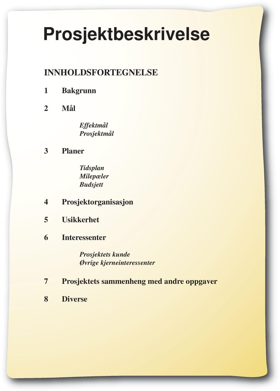 Prosjektorganisasjon 5 Usikkerhet 6 Interessenter Prosjektets