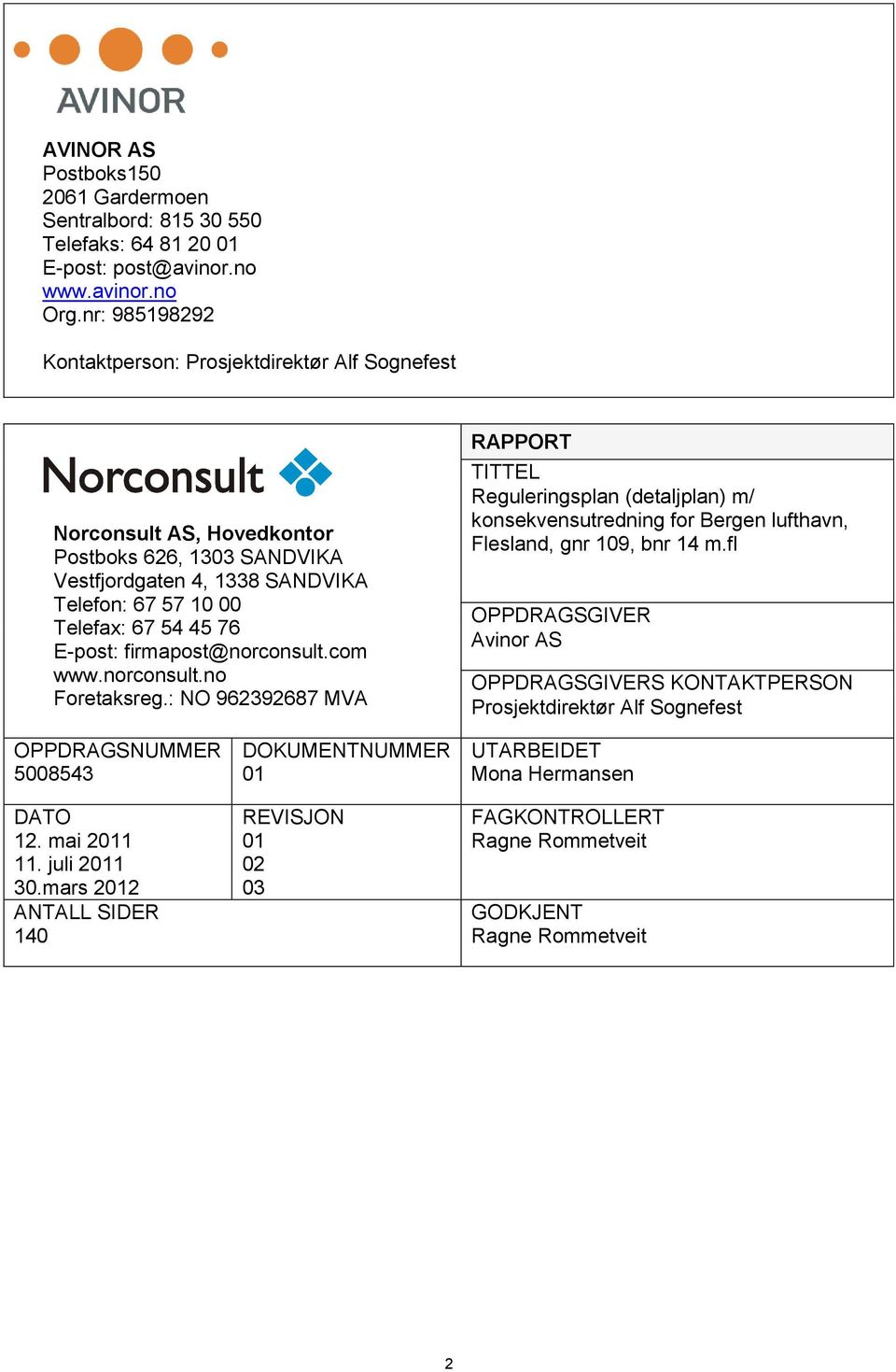 firmapost@norconsult.com www.norconsult.no Foretaksreg.: NO 962392687 MVA RAPPORT TITTEL Reguleringsplan (detaljplan) m/ konsekvensutredning for Bergen lufthavn, Flesland, gnr 109, bnr 14 m.