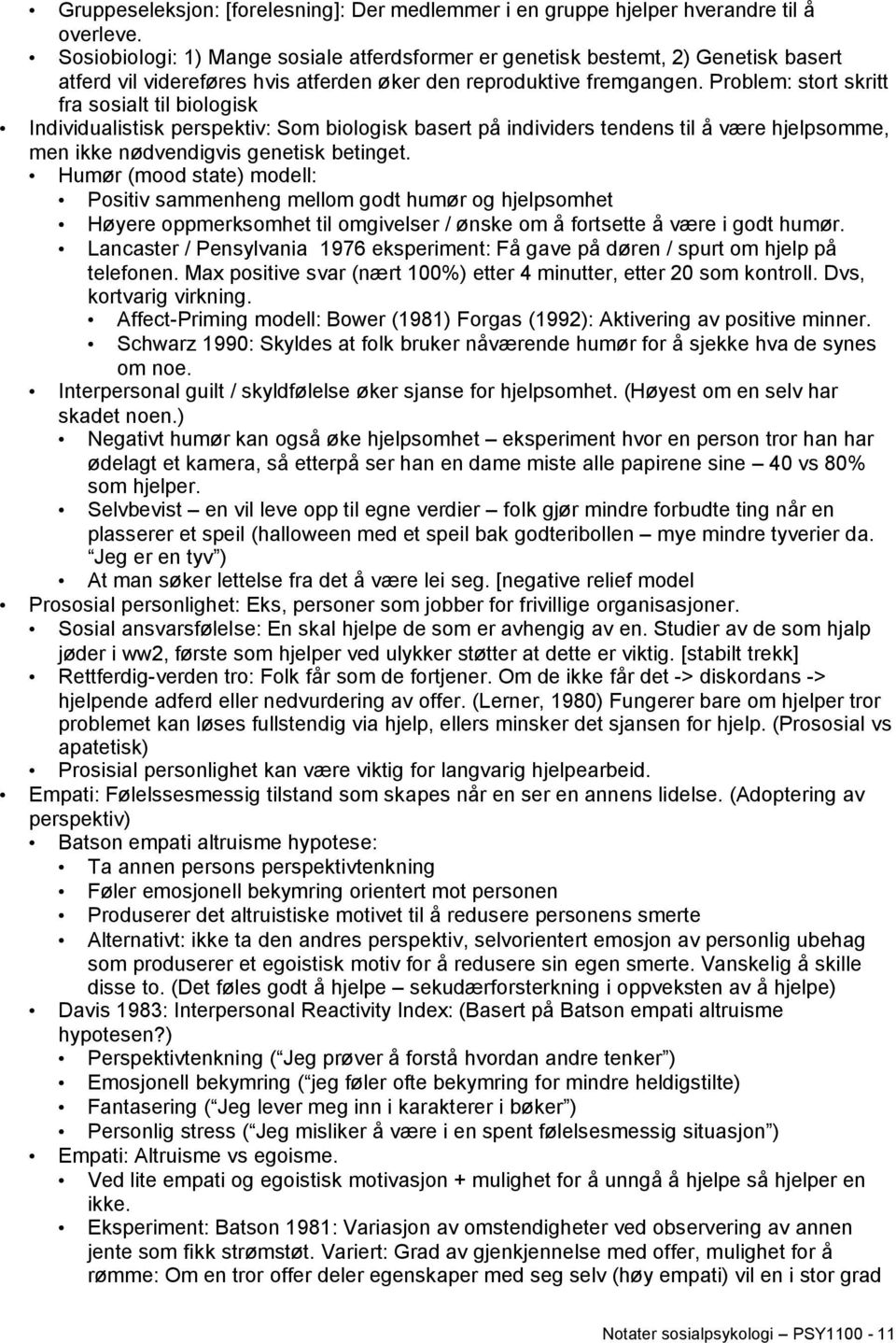 Problem: stort skritt fra sosialt til biologisk Individualistisk perspektiv: Som biologisk basert på individers tendens til å være hjelpsomme, men ikke nødvendigvis genetisk betinget.