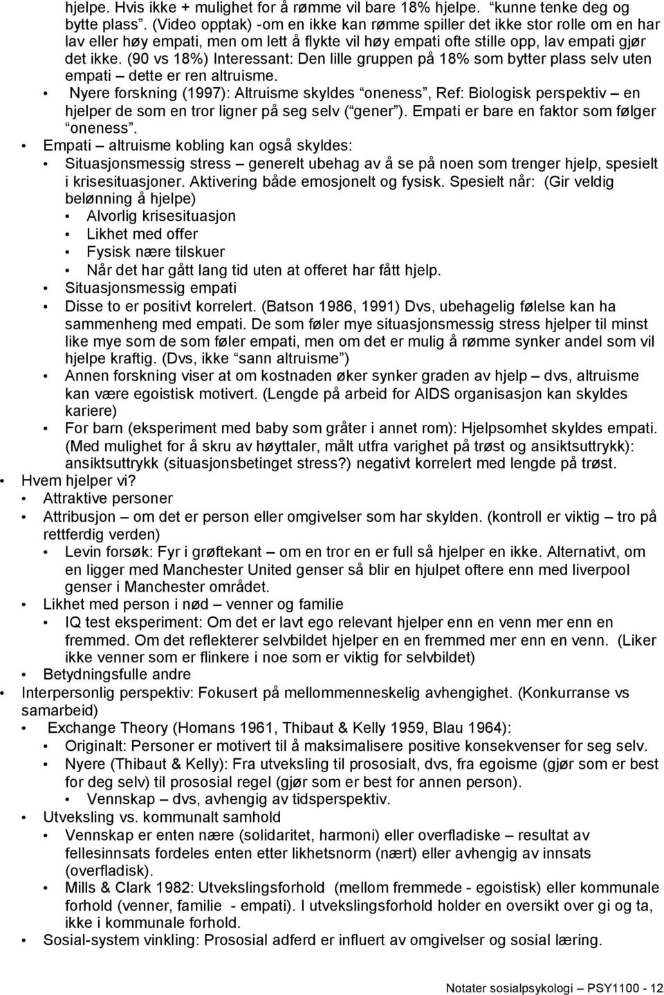 (90 vs 18%) Interessant: Den lille gruppen på 18% som bytter plass selv uten empati dette er ren altruisme.