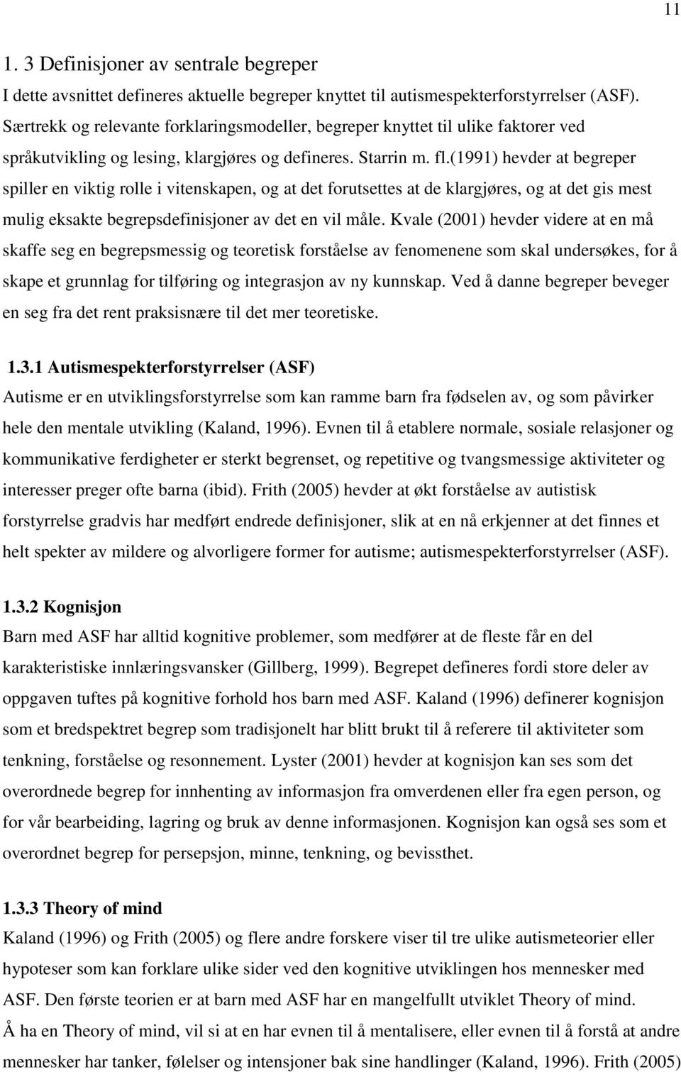 (1991) hevder at begreper spiller en viktig rolle i vitenskapen, og at det forutsettes at de klargjøres, og at det gis mest mulig eksakte begrepsdefinisjoner av det en vil måle.