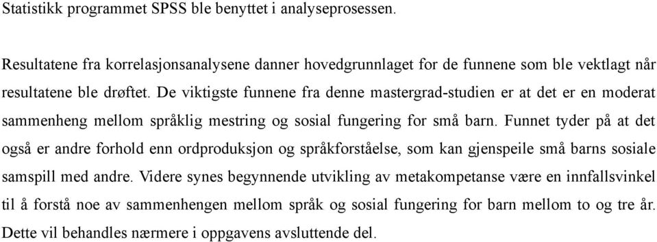 De viktigste funnene fra denne mastergrad-studien er at det er en moderat sammenheng mellom språklig mestring og sosial fungering for små barn.