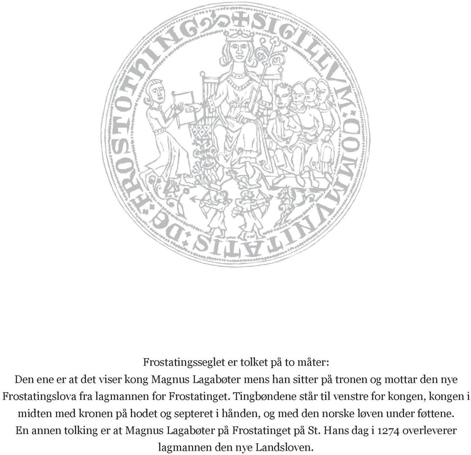 Tingbøndene står til venstre for kongen, kongen i midten med kronen på hodet og septeret i hånden, og med den