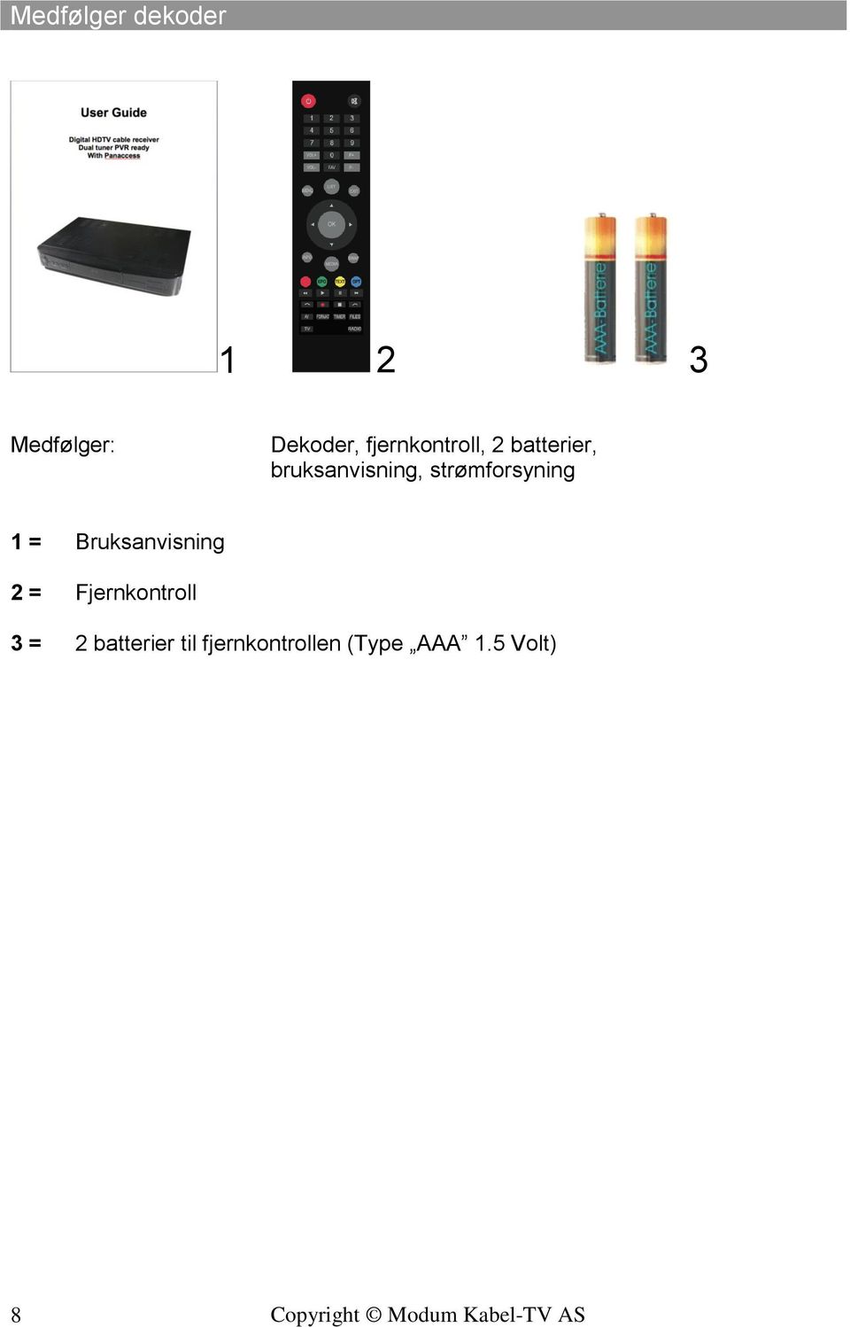 strømforsyning 1 = Bruksanvisning 2 =