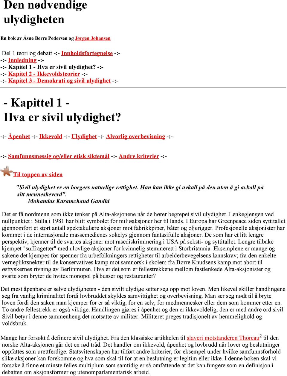 -:- Åpenhet -:- Ikkevold -:- Ulydighet -:- Alvorlig overbevisning -:- -:- Samfunnsmessig og/eller etisk siktemål -:- Andre kriterier -:- Til toppen av siden "Sivil ulydighet er en borgers naturlige