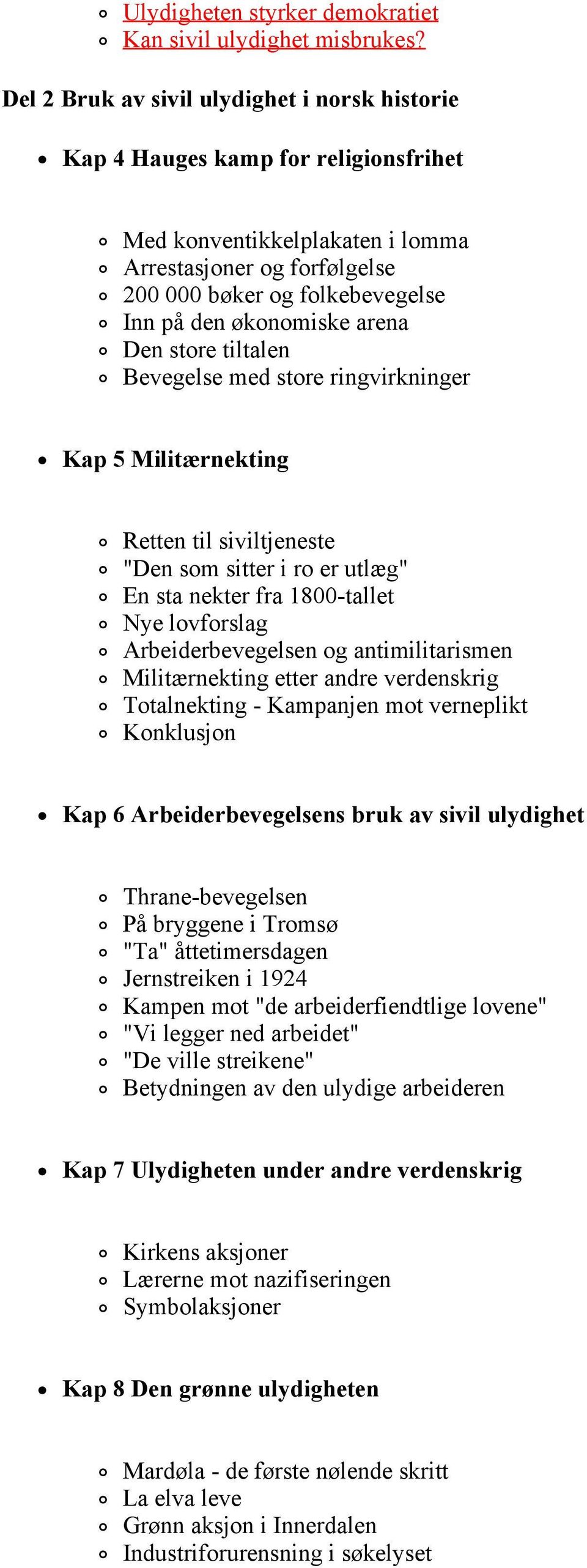 økonomiske arena Den store tiltalen Bevegelse med store ringvirkninger Kap 5 Militærnekting Retten til siviltjeneste "Den som sitter i ro er utlæg" En sta nekter fra 1800-tallet Nye lovforslag